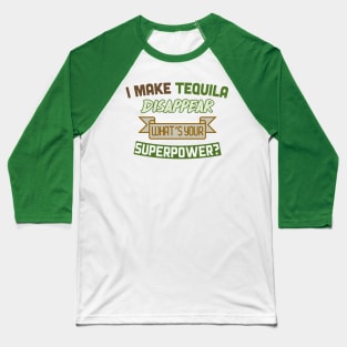 I Make Tequila Disappear - What's Your Superpower? Funny Gift Design Baseball T-Shirt